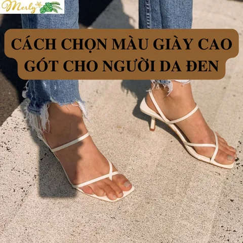 Bí Quyết Chọn Màu Giày Cao Gót Hợp Da Ngăm Giúp Nâng Tầm Phong Cách