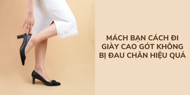 Bí Quyết Đi Giày Cao Gót Không Đau Chân Hiệu Quả & Tự Tin Bí Quyết Đi Giày Cao Gót Không Đau Chân Hiệu Quả & Tự Tin