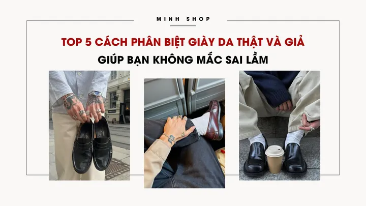 10 Cách Phân Biệt Giày Da Thật Và Giả Chuẩn Xác, Đơn Giản 10 Cách Phân Biệt Giày Da Thật Và Giả Chuẩn Xác, Đơn Giản