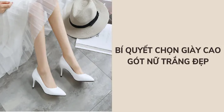 Chọn Giày Cao Gót Sao Cho Trẻ Trung, Tôn Dáng Chuẩn Đẹp
