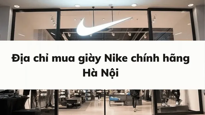 Mua Giày Nike Chính Hãng Ở Đâu Uy Tín Nhất Việt Nam? Mua Giày Nike Chính Hãng Ở Đâu Uy Tín Nhất Việt Nam?