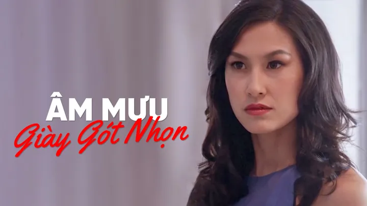 Xem Phim Âm Mưu Giày Gót Nhọn Trọn Bộ: Nội Dung, Diễn Viên & Link Xem Chất Lượng Cao